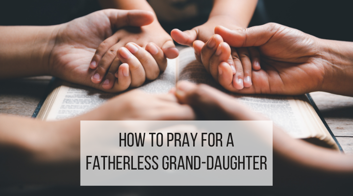 how to pray for a fatherless granddaughter featured image